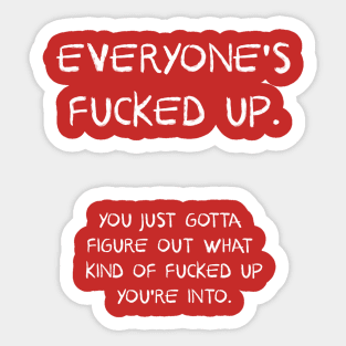 funny sayings - Everyone Fucked Up Sticker
